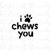 I Chews You Stencil