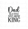 Dad Is A Title Just Above King Stencil