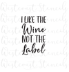 I Like the Wine Not the Label Stencil