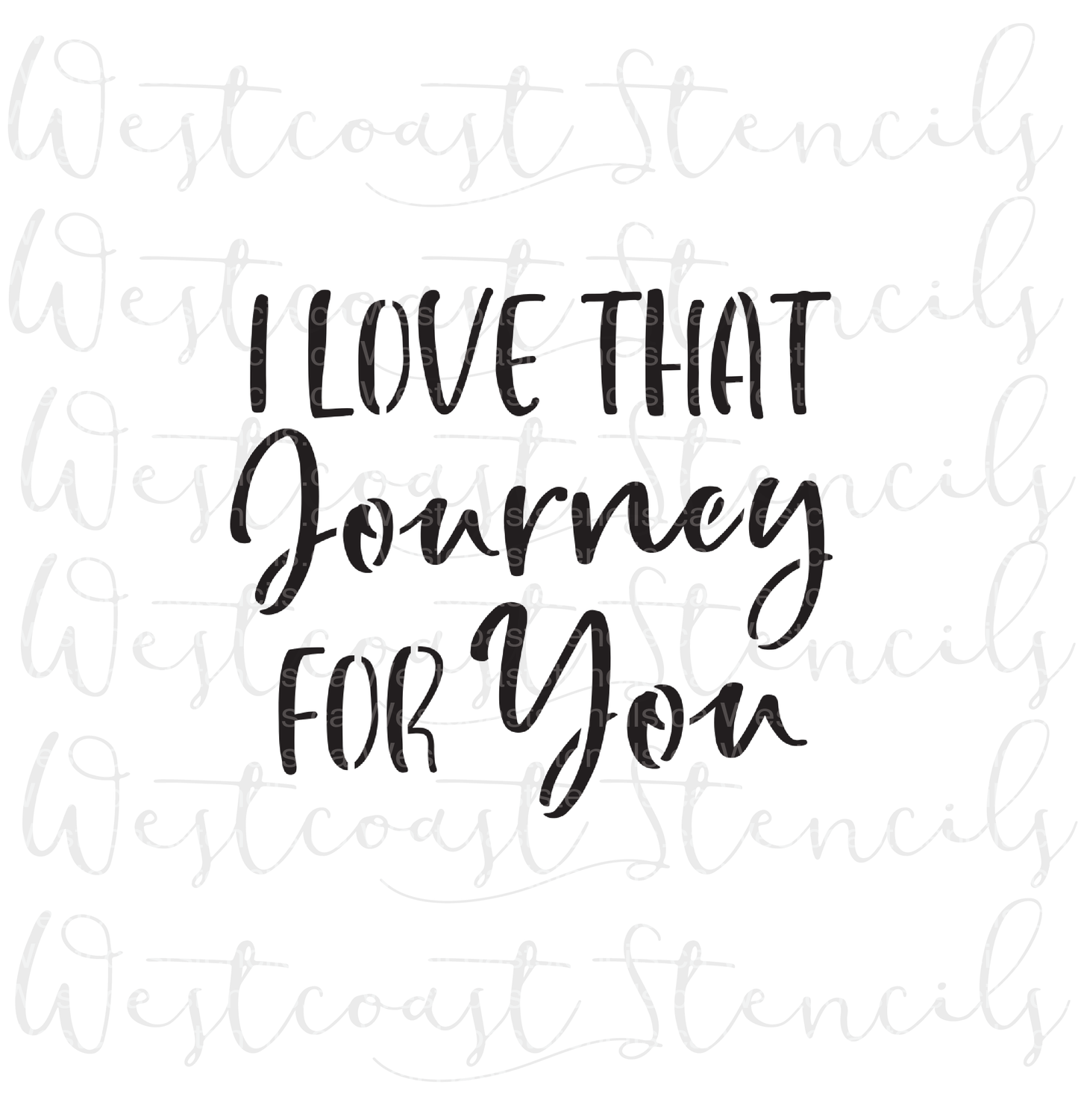 I Love That Journey For You Stencil