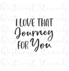I Love That Journey For You