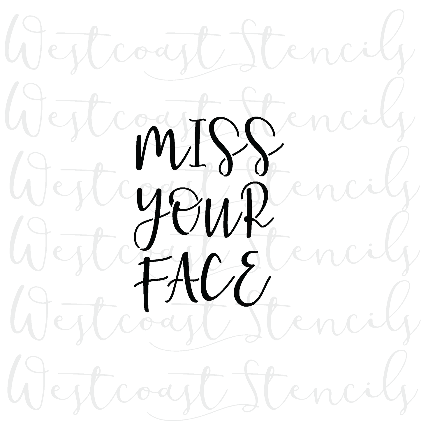 Miss Your Face Stencil