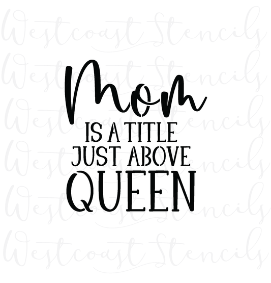Mom Is A Title Just Above Queen Stencil - SALE
