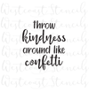 Throw Kindness Around Like Confetti Stencil