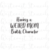 Having a Weird Mom Builds Character