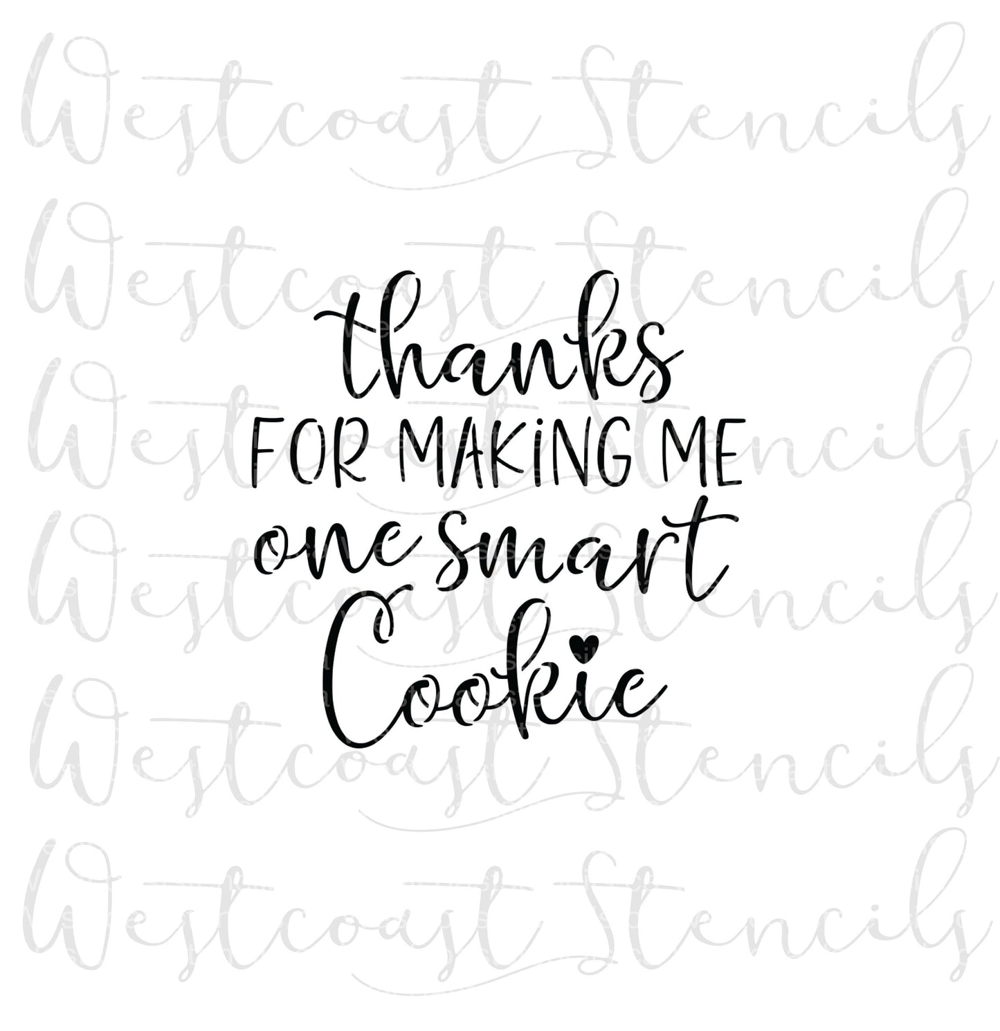 Thanks for Making Me One Smart Cookie Stencil